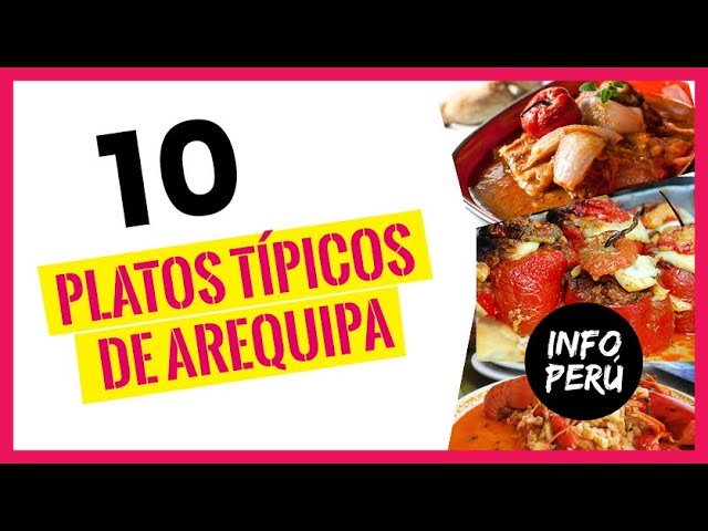 Top 10 Platos Típicos de Arequipa Que No Puedes Dejar de Probar